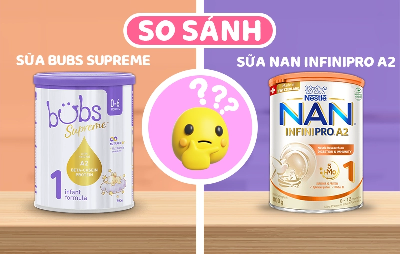 So sánh sữa Bubs Supreme và sữa NAN Infinipro A2: Sữa nào tốt hơn cho bé?
