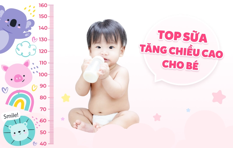 Top 10 sữa tăng chiều cao cho bé được nhiều ba mẹ tin chọn