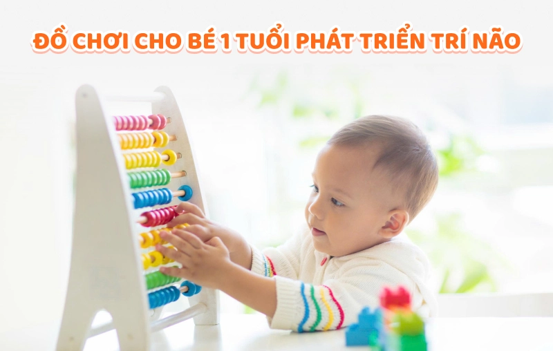 Top 4 loại đồ chơi cho bé 1 tuổi phát triển trí não ba mẹ nên mua ngay