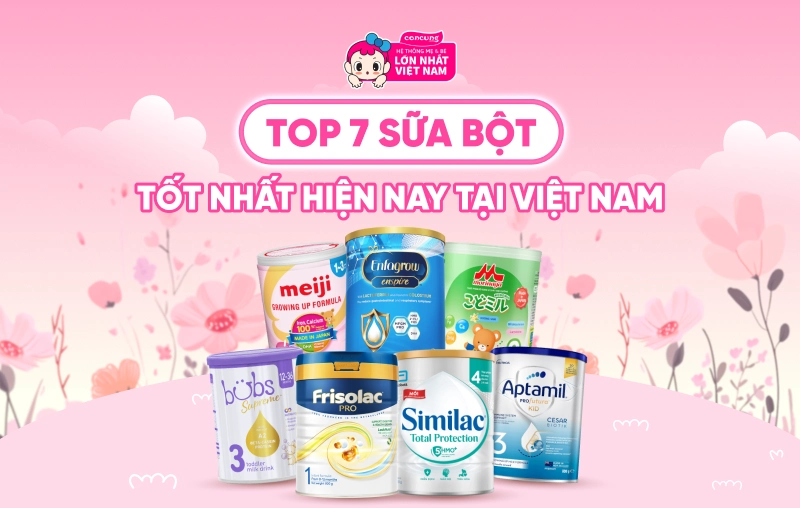 Top 7 sữa bột tốt nhất hiện nay tại Việt Nam giúp bé khỏe mạnh