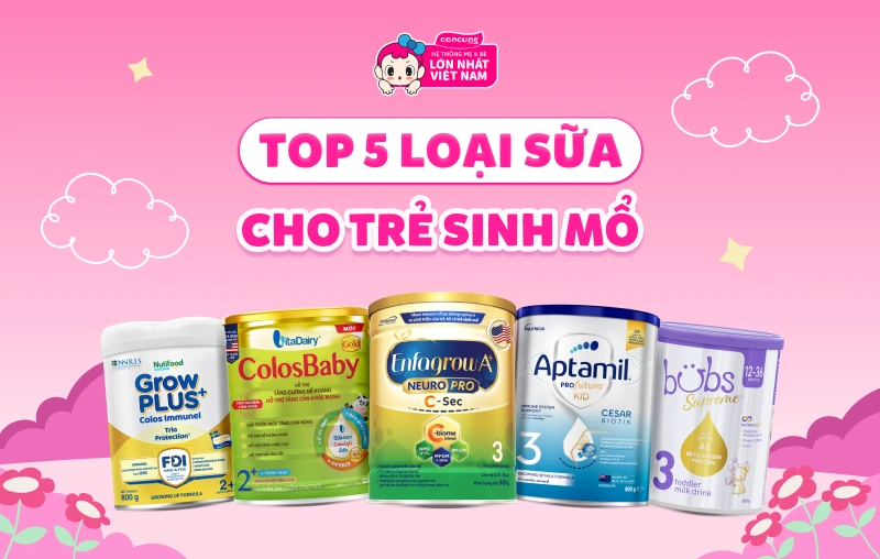 Top 5 loại sữa cho trẻ sinh mổ được nhiều mẹ đánh giá cao