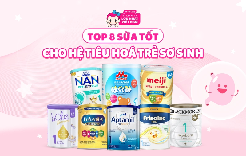 Mách mẹ top 8 sữa tốt cho hệ tiêu hoá trẻ sơ sinh hiện nay