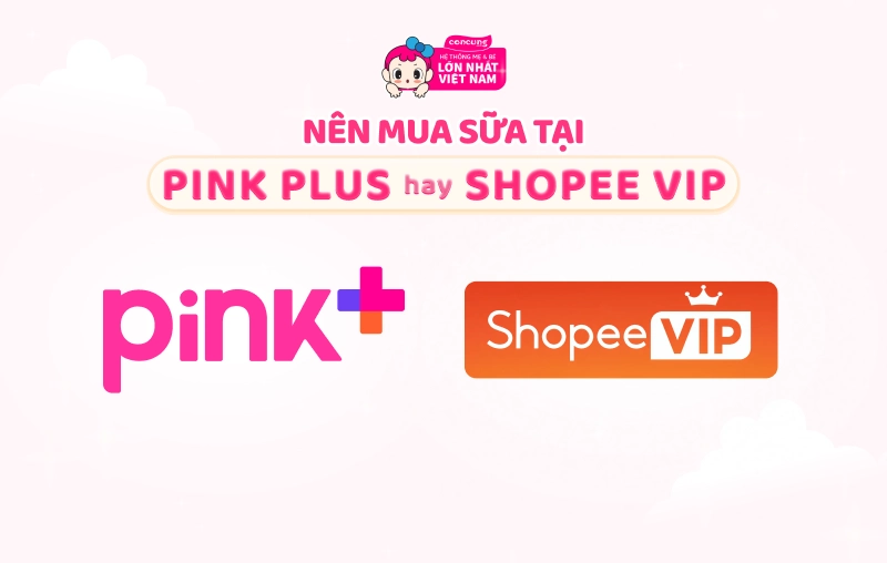 Nên mua sữa cho con ở đâu khi có cả Pink Plus và Shopee Vip